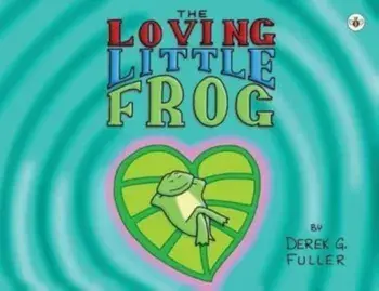 The Loving Little Frog, Paperback/Derek G. Fuller