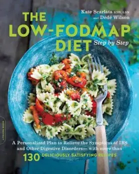 The Low-Fodmap Diet Step by Step: A Personalized Plan to Relieve the Symptoms of Ibs and Other Digestive Disorders--With More Than 130 Deliciously Sat, Paperback/Kate Scarlata