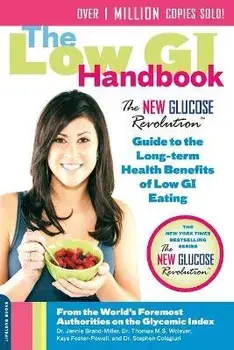 The Low GI Handbook: The New Glucose Revolution Guide to the Long-Term Health Benefits of Low GI Eating, Paperback/Jennie Brand-Miller