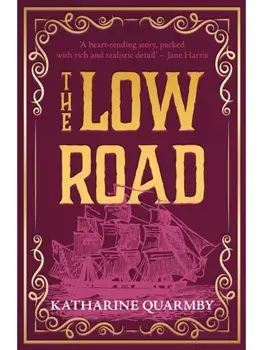 The Low Road. the prize-listed historical novel, based on a true story of forbidden love and betrayal, Paperback/Katharine Quarmby