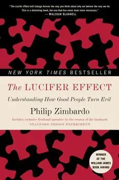 The Lucifer Effect: Understanding How Good People Turn Evil, Paperback/Philip Zimbardo