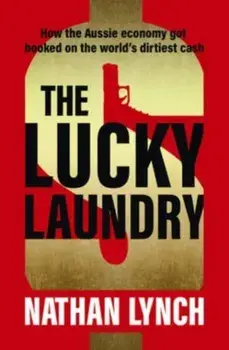 The Lucky Laundry: longlisted for 2022 Walkley Award and 2022 winner of Financial Crime Fighter Award, Paperback/Nathan Lynch