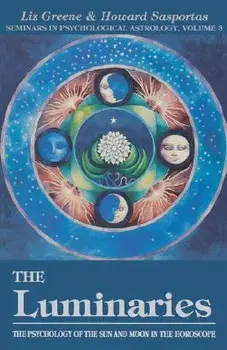 The Luminaries, 3: The Psychology of the Sun and Moon in the Horoscope, Vol 3, Paperback/Liz Greene