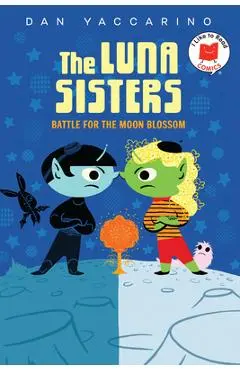 The Luna Sisters Battle for the Moon Blossom - Dan Yaccarino