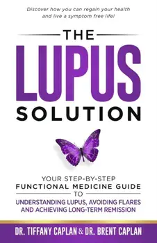 The Lupus Solution: Your Step-By-Step Functional Medicine Guide to Understanding Lupus, Avoiding Flares and Achieving Long-Term Remission, Paperback/Tiffany Caplan