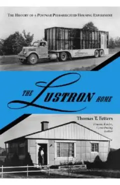 The Lustron Home: The History of a Postwar Prefabricated Housing Experiment - Thomas T. Fetters