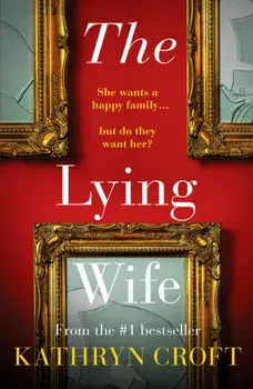 The Lying Wife. An absolutely gripping psychological thriller, Paperback/Kathryn Croft