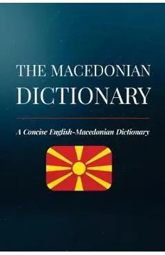 The Macedonian Dictionary: A Concise English-Macedonian Dictionary - Aleksandar Brankov
