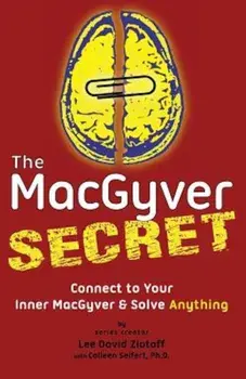 The Macgyver Secret: Connect to Your Inner Macgyver and Solve Anything, Paperback/Lee D. Zlotoff