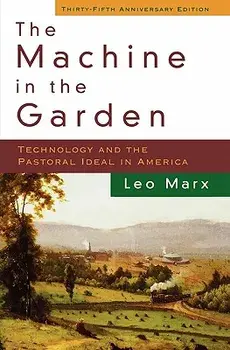 The Machine in the Garden: Technology and the Pastoral Ideal in America, Paperback/Leo Marx