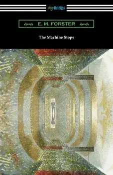 The Machine Stops, Paperback/E. M. Forster