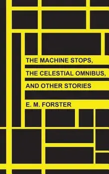 The Machine Stops, the Celestial Omnibus, and Other Stories, Paperback/E. M. Forster