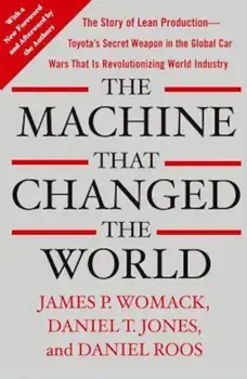 The Machine That Changed the World: The Story of Lean Production-- Toyota's Secret Weapon in the Global Car Wars That Is Now Revolutionizing World Ind, Paperback/James P. Womack