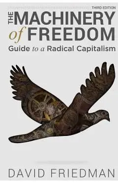 The Machinery of Freedom: Guide to a Radical Capitalism - David D. Friedman