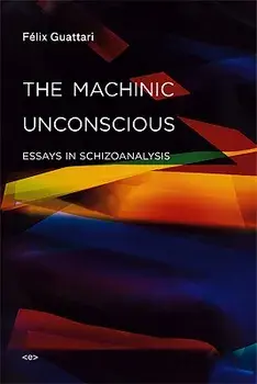 The Machinic Unconscious: Essays in Schizoanalysis, Paperback/Felix Guattari