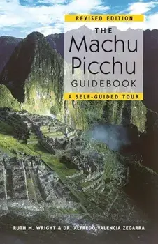 The Machu Picchu Guidebook: A Self-Guided Tour, Paperback/Ruth M. Wright