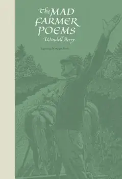 The Mad Farmer Poems, Paperback/Wendell Berry
