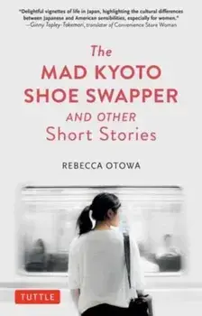 The Mad Kyoto Shoe Swapper and Other Short Stories, Hardback/Rebecca Otowa