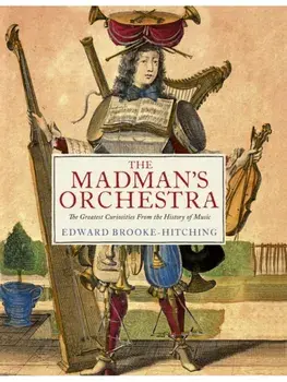 The Madman's Orchestra, Hardback/Edward Brooke-Hitching