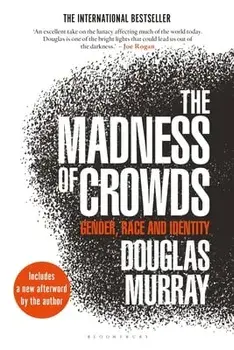 The Madness of Crowds: Gender, Race and Identity, Paperback/Douglas Murray