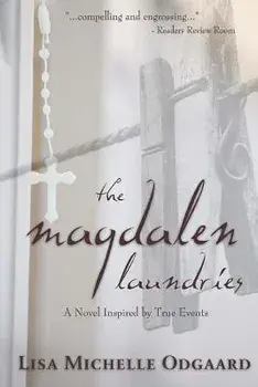 The Magdalen Laundries: A Novel Based on True Events, Paperback/Lisa Michelle Odgaard