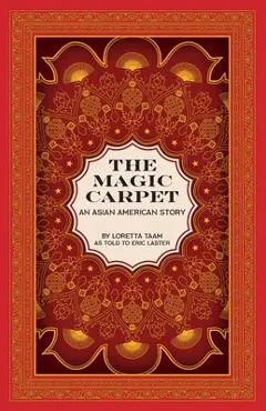 The Magic Carpet: An Asian American Story - Loretta Taam