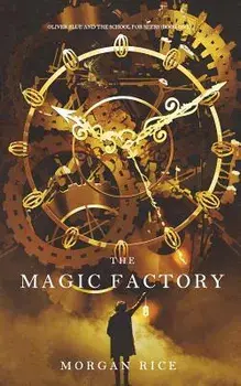 The Magic Factory (Oliver Blue and the School for Seers-Book One), Paperback/Morgan Rice