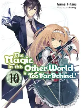 The Magic in this Other World is Too Far Behind! Volume 10 (Light Novel), Paperback/Yunagi