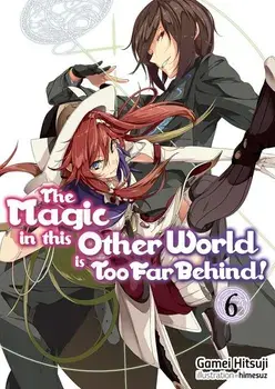 The Magic in This Other World Is Too Far Behind! Volume 6, Paperback/Gamei Hitsuji