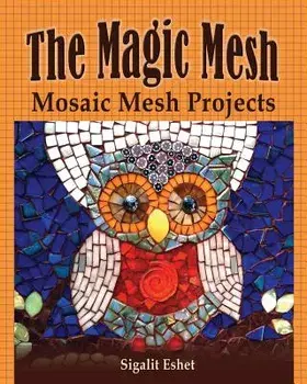 The Magic Mesh - Mosaic Mesh Projects, Paperback/Sigalit Eshet