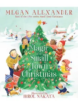 The Magic of a Small Town Christmas. Reprint, Paperback/Megan Alexander