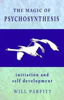 The Magic of Psychosynthesis: Initiation and Self Development, Paperback/Will Parfitt