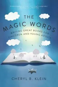 The Magic Words: Writing Great Books for Children and Young Adults, Paperback/Cheryl B. Klein