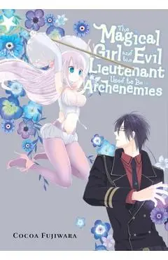 The Magical Girl and the Evil Lieutenant Used to Be Archenemies - Cocoa Fujiwara