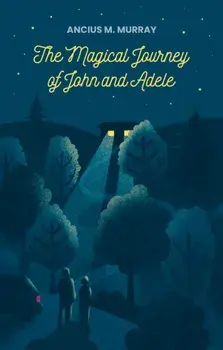The Magical Journey of John and Adele, Paperback/Ancius M. Murray