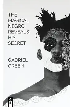 The Magical Negro Reveals His Secret, Paperback/Gabriel Green