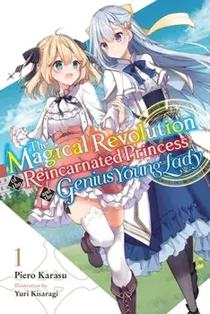 The Magical Revolution of the Reincarnated Princess and the Genius Young Lady, Vol. 1 LN, Paperback/Piero Karasu