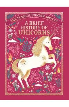 The Magical Unicorn Society: A Brief History of Unicorns - Selwyn E. Phipps