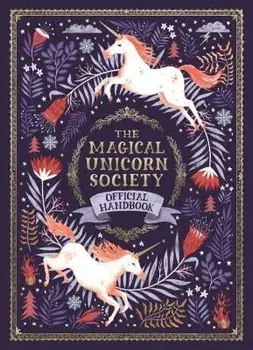 The Magical Unicorn Society Official Handbook, Hardcover/Selwyn E. Phipps