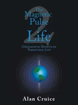 The Magnetic Pulse of Life: Geomagnetic Effects on Terrestrial Life, Paperback/Alan Cruice
