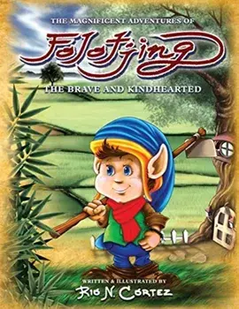 The Magnificent Adventures of Folotjing: The Brave and Kindhearted, Paperback/Rio N. Cortez