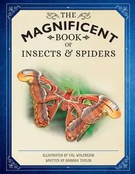 The Magnificent Book of Insects and Spiders, Hardback/Weldon Owen