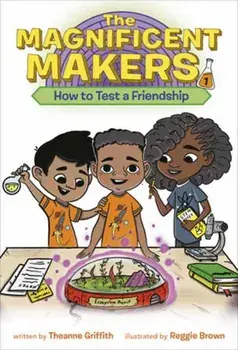 The Magnificent Makers #1: How to Test a Friendship, Paperback/Theanne Griffith