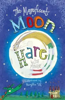 The Magnificent Moon Hare, Paperback/Sue Monroe
