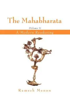 The Mahabharata: A Modern Rendering, Vol. 1 - Ramesh Menon
