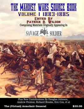 The Mahdist Wars Source Book: Vol. 1: Comprising Materials Originally Appearing in "Savage And Soldier" Magazine, Paperback/Patrick R. Wilson