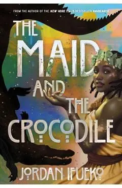 The Maid and the Crocodile: A Novel in the World of Raybearer - Jordan Ifueko