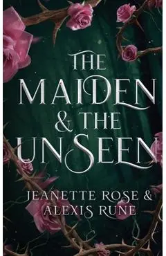 The Maiden & The Unseen - Alexis Rune