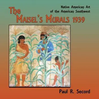 The Maisel's Murals, 1939: Native American Art of the American Southwest, Paperback/Paul R. Secord