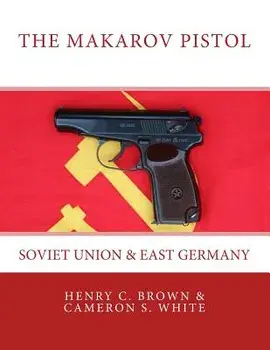 The Makarov Pistol: Soviet Union and East Germany, Paperback/Henry C. Brown